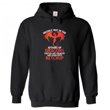 Meddle Not In The Affairs Of Dragons For You Art Crunchy And Good With Ketchup Unisex Classic Kids and Adults ` 									 									